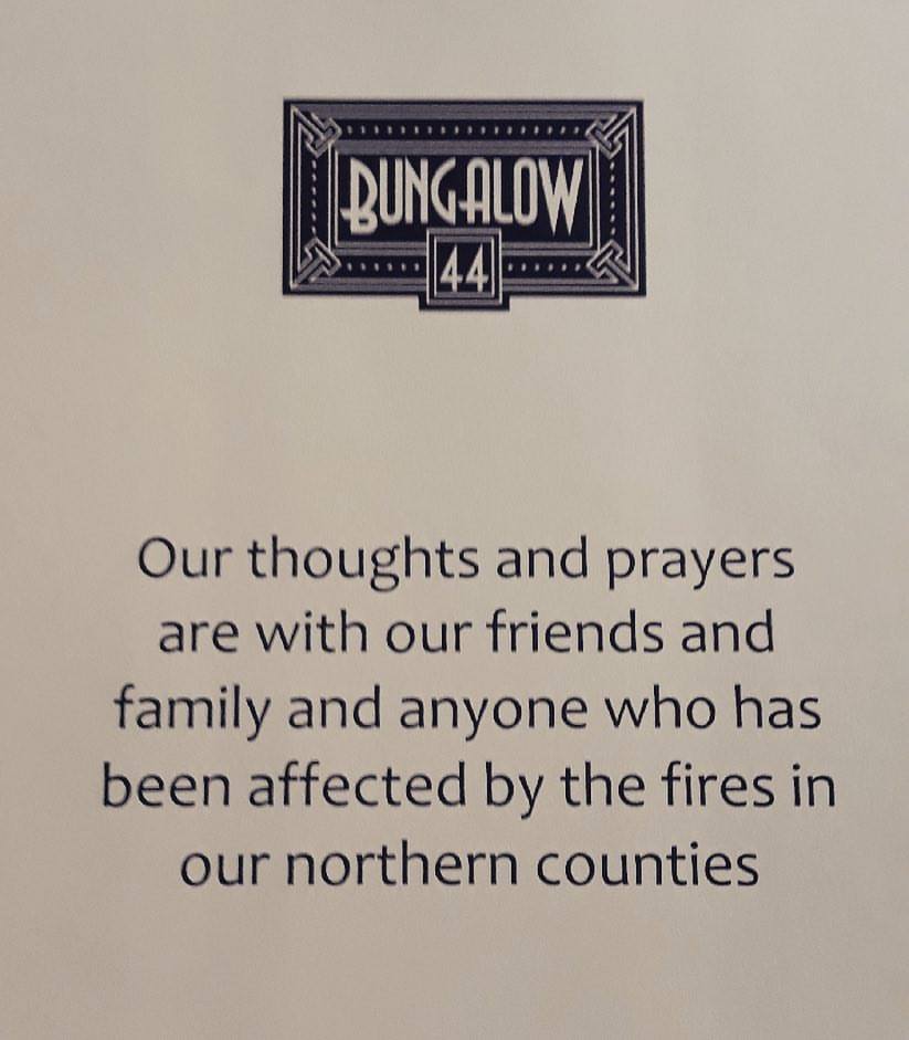 our thoughts and prayers are with our friends and family and anyone who has been affected by the fires in our northern counties